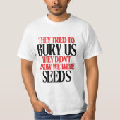 They Tried To Bury Us |  T-shirt (Voorkant)