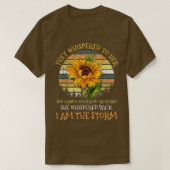 They Whispered To Her You Cant Withstand The Storm T-shirt (Design voorkant)