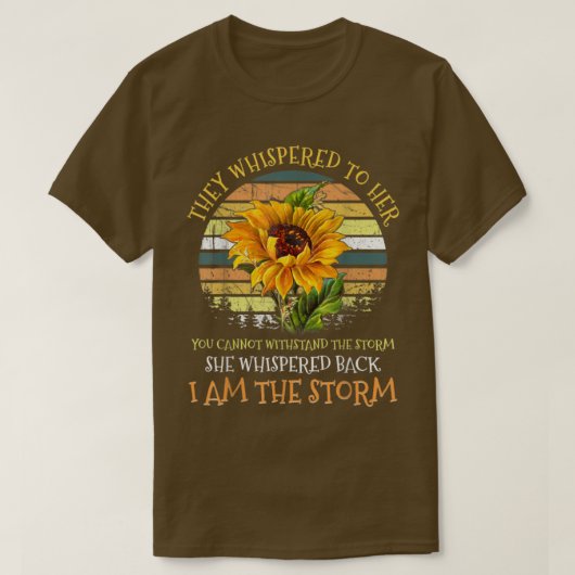 They Whispered To Her You Cant Withstand The Storm T-shirt (Design voorkant)