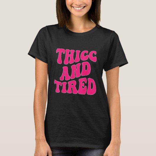Thicc And Tired Saying Groovy Thicc & Tired Women T-shirt (Voorkant)