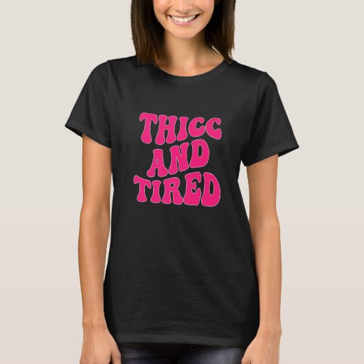 Thicc And Tired Saying Groovy Thicc & Tired Women  T-shirt (Voorkant)