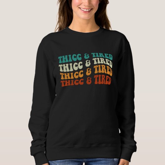 Thicc And Tired Women Apparel Retro Groovy Trui (Voorkant)