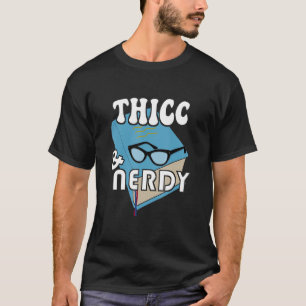 Thicc en Nerdy Book Nerd Geek Humor Gezegde T-shirt