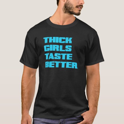 Thick Girls Taste Better T-shirt (Voorkant)