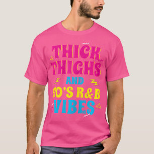Thick Thighs 90's R B Vibes RNB Music 90s Party V T-shirt