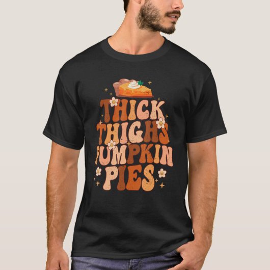 Thick Thighs And Pumpkin Pies Thanksgiving Fall Se T-shirt (Voorkant)