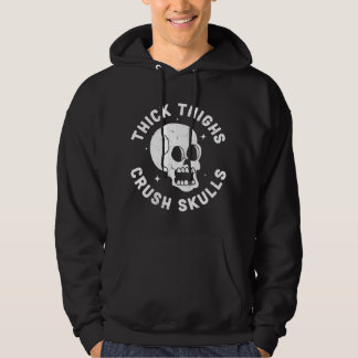 Thick Thighs Crush Skulls - Funny Body Positive Wo Hoodie