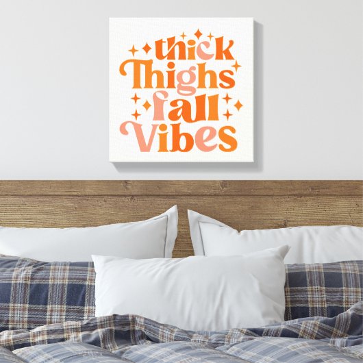 Thick Thighs Herfst Vibes Canvas Afdruk (Insitu (Slaapkamer))