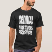 Thick Thighs Pisces Vibes Gen Xennial Generation T-shirt (Voorkant)