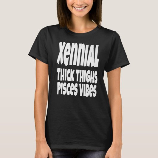 Thick Thighs Pisces Vibes Gen Xennial Generation T-shirt (Voorkant)
