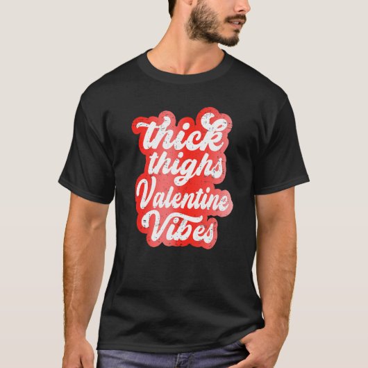 Thick Thighs Valentine Vibes Valentine Day Love Gr T-shirt (Voorkant)