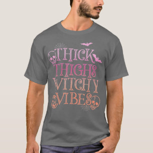 Thick Thighs Witchy Vibes Funny Women hech Hallo T-shirt