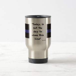 Thin Blue Line (Travel Mug) "Vandaag is niet de da Reisbeker