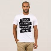 Things are always working out for me T-Shirt (Voorkant volledig)