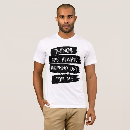 Things are always working out for me T-Shirt (Voorkant volledig)