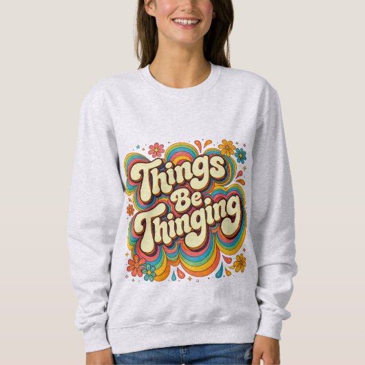Things Be Thinging Sweatshirt (Voorkant)