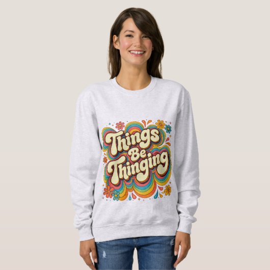 Things Be Thinging Sweatshirt (Voorkant volledig)