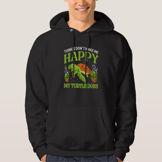 Things Don t Make Me Happy My Turtle Does Hoodie (Voorkant)