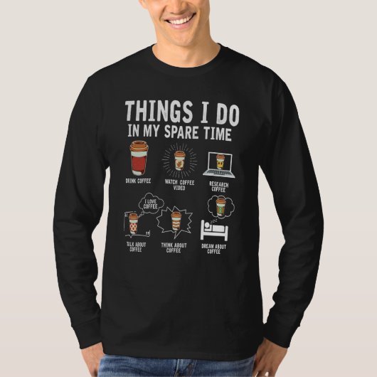 Things I Do In My Spare Time Drink Coffee  Drinkin T-shirt (Voorkant)