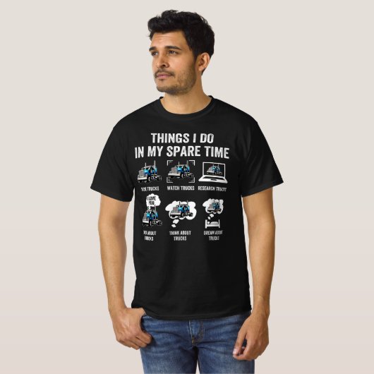 Things I Do In My Spare Time Drive Trucks T-shirt (Voorkant volledig)