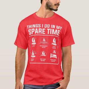 Things I Do In My Spare Time Go Sailing Watch Sail T-shirt