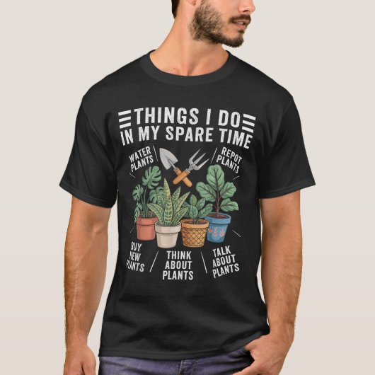 Things I Do In My Spare Time Houseplant Gardening  T-shirt (Voorkant)