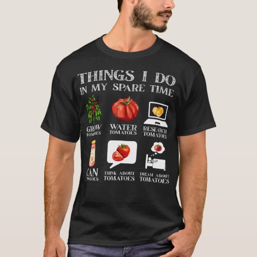 Things I Do In My Spare Time Tomatoes Gardening Pl T-shirt (Voorkant)