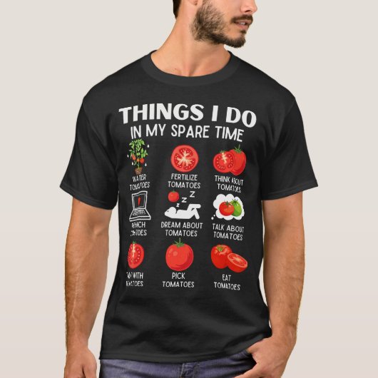 Things I Do In My Spare Time Tomatoes Tomato For P T-shirt (Voorkant)