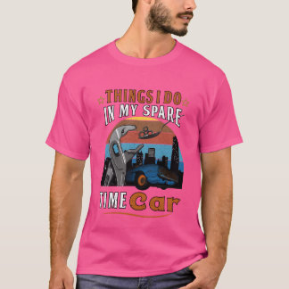 Things I Do In My Spareime Car Gift Car Lovers fun T-shirt