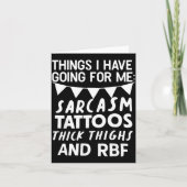 Things I Have Going For Me Sarcasm Tattoos Thick T Kaart (Voorkant)