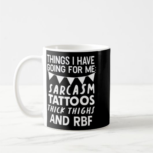 Things I Have Going For Me Sarcasm Tattoos Thick T Koffiemok (Links)