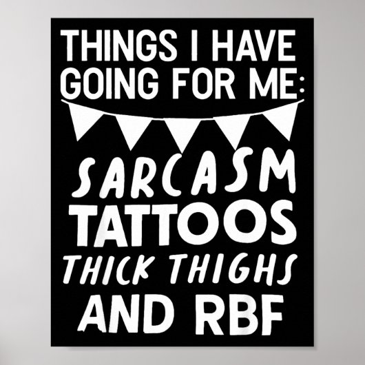 Things I Have Going For Me Sarcasm Tattoos Thick T Poster (Voorkant)