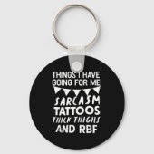 Things I Have Going For Me Sarcasm Tattoos Thick T Sleutelhanger (Voorkant)