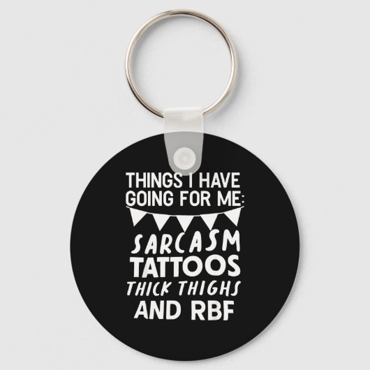Things I Have Going For Me Sarcasm Tattoos Thick T Sleutelhanger (Voorkant)