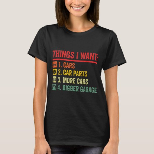 Things I Want Car Parts More Bigger Garage Mechani T-shirt (Voorkant)