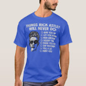 Things Rick Astley Would Never Do T-shirt (Voorkant)