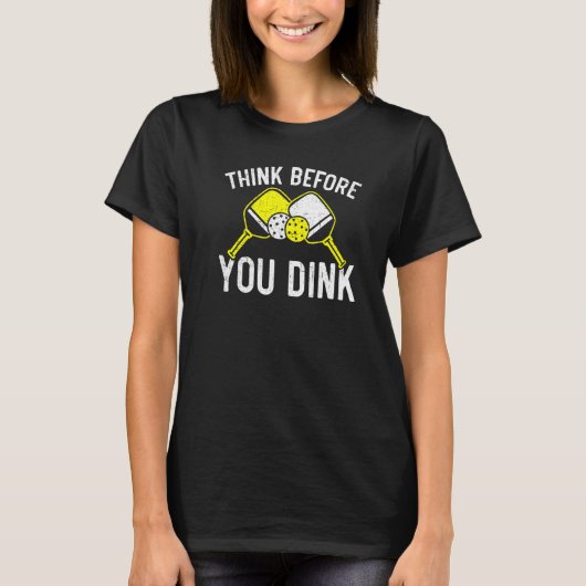 Think Before You Dink Paddle Sport Coach Picklebal T-shirt (Voorkant)