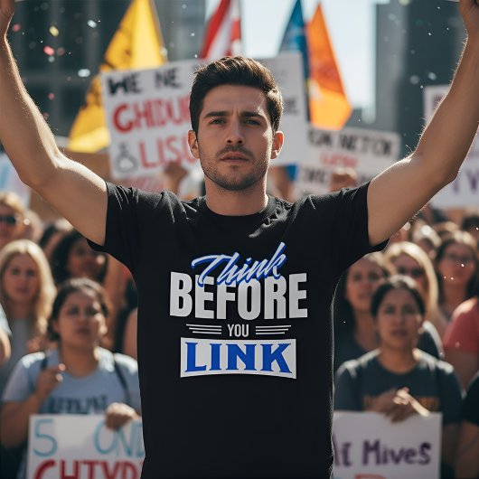Think Before You Link - Internet Safety Awareness T-shirt