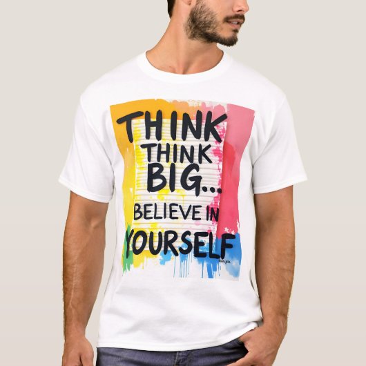 Think big... Believe In Yourself! T-shirt (Voorkant)