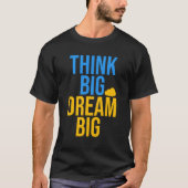 Think Big Dream Big is een motivatie T-shirt met q (Voorkant)