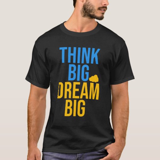 Think Big Dream Big is een motivatie T-shirt met q (Voorkant)