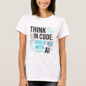Think Code Build AI-T-shirt | Ontwikkelaar Mindset T-shirt (Voorkant)