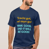 Think Good, and It Will Be Good! T-shirt (Voorkant)