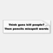 Think guns kill people? Then pencils misspell word Bumpersticker (Voorkant)