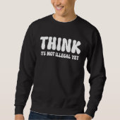 Think It's Not Illegal Yet  3 Trui (Voorkant)