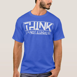 think its not illegal yet quote boy t-shirt