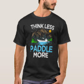 Think Less Paddle More Kayak Kayaking T-shirt (Voorkant)