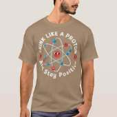 Think Like A Proton And Stay Positive T-shirt (Voorkant)