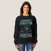 Think Like A Proton And Stay Positive Trui (Voorkant volledig)
