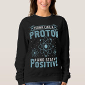 Think Like A Proton And Stay Positive Trui (Voorkant)